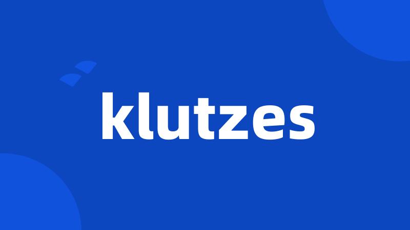 klutzes