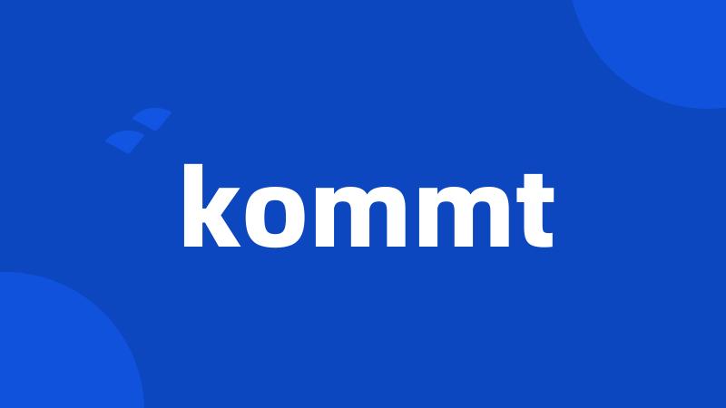 kommt