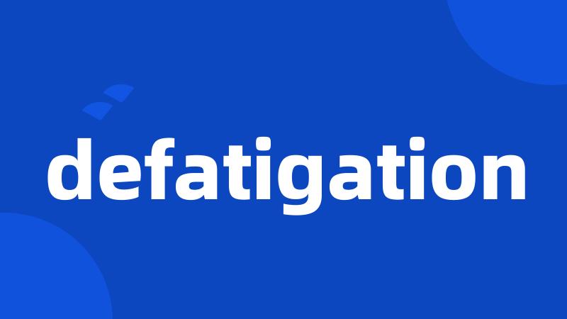 defatigation