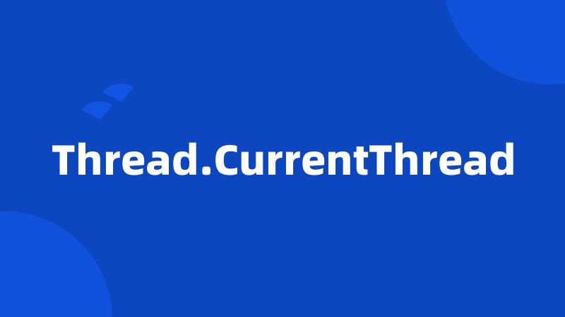 Thread.CurrentThread