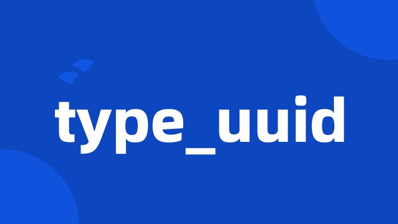 type_uuid