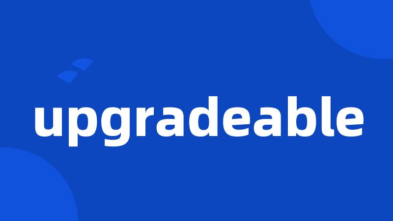 upgradeable