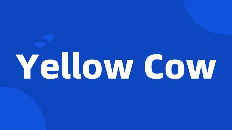 Yellow Cow