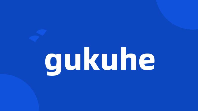 gukuhe