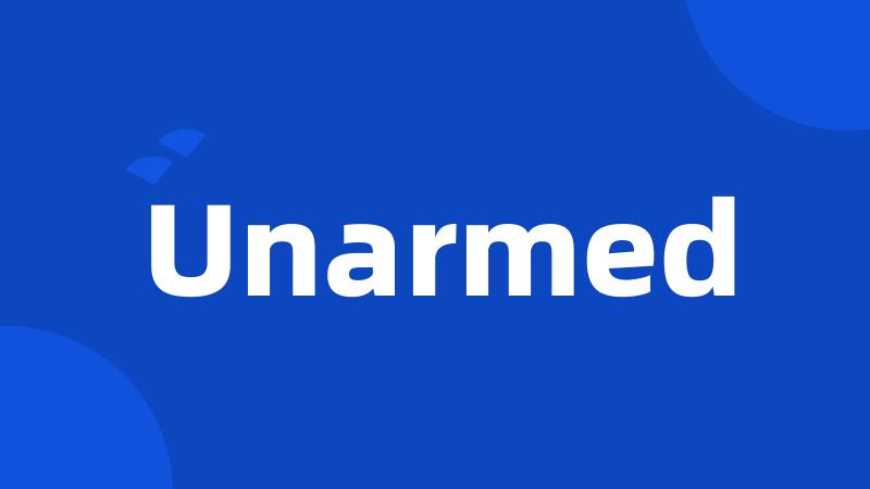 Unarmed