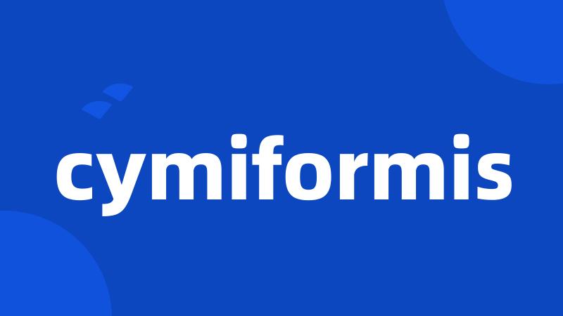 cymiformis