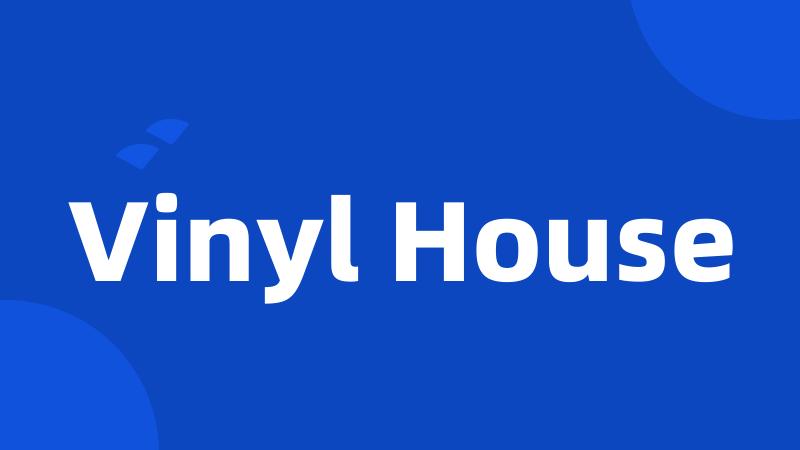 Vinyl House