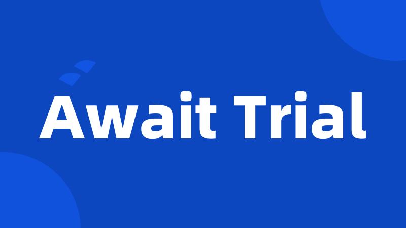 Await Trial