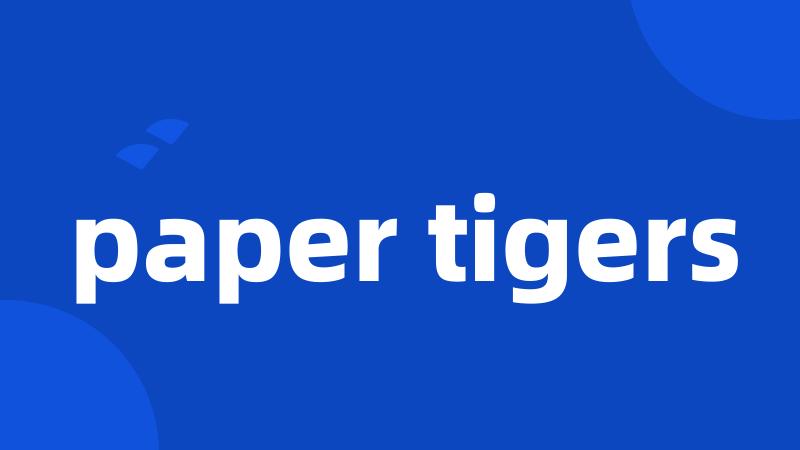 paper tigers