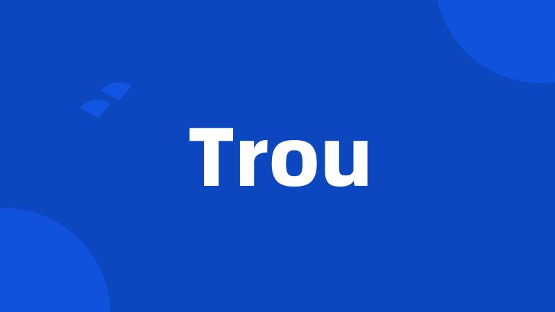 Trou