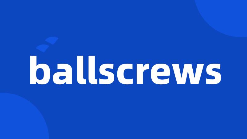 ballscrews