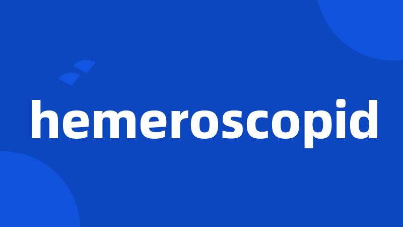 hemeroscopid