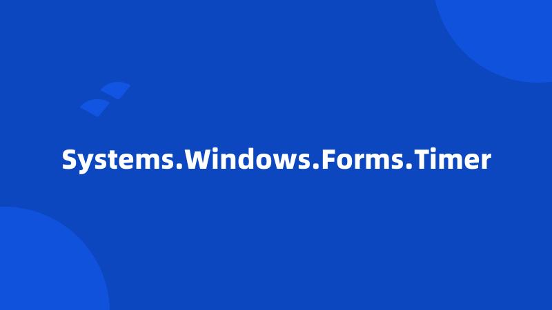 Systems.Windows.Forms.Timer
