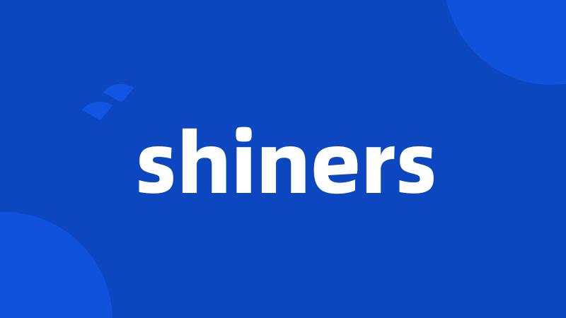 shiners