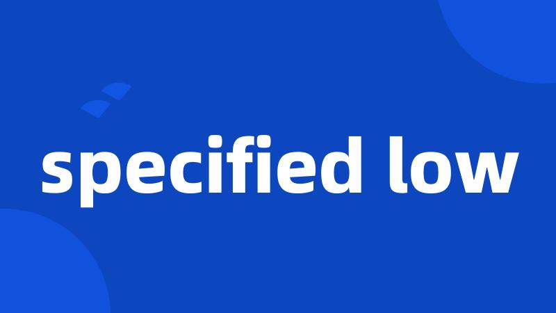 specified low