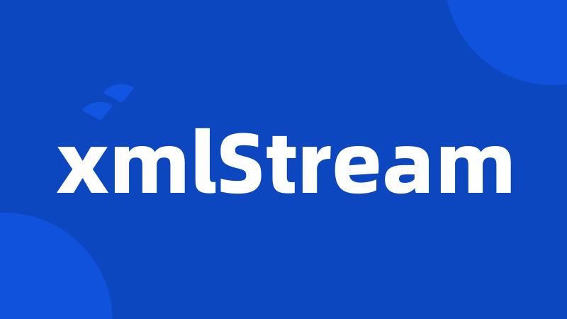 xmlStream