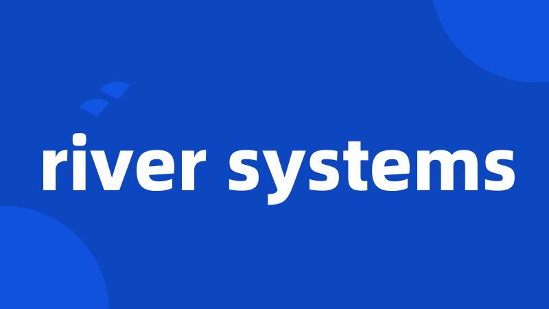 river systems