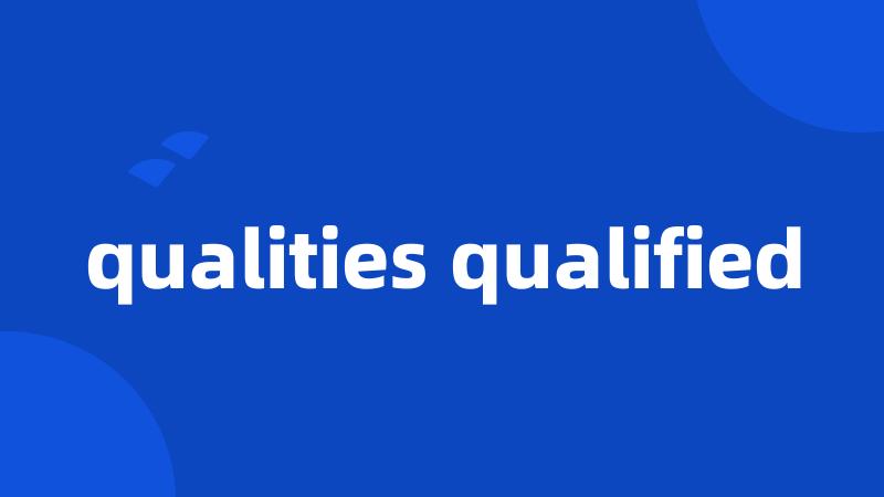 qualities qualified