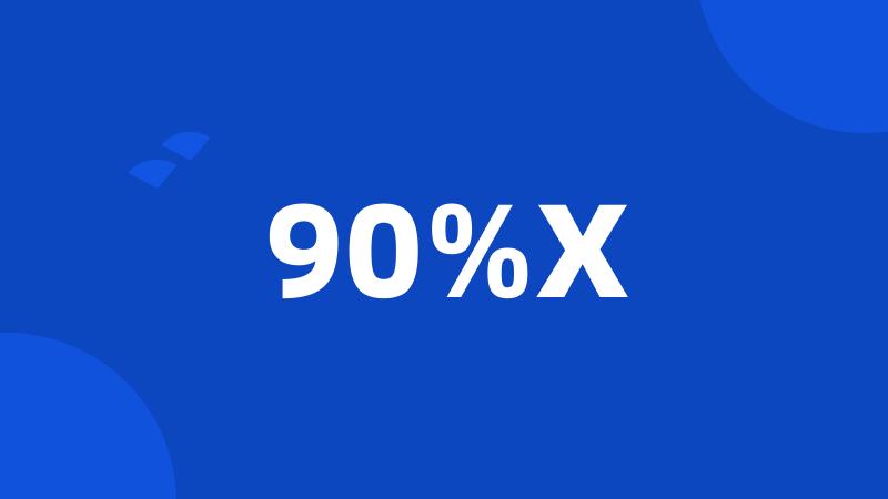 90%X