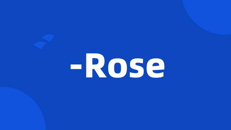 -Rose