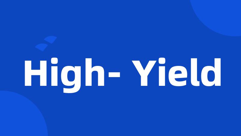 High- Yield