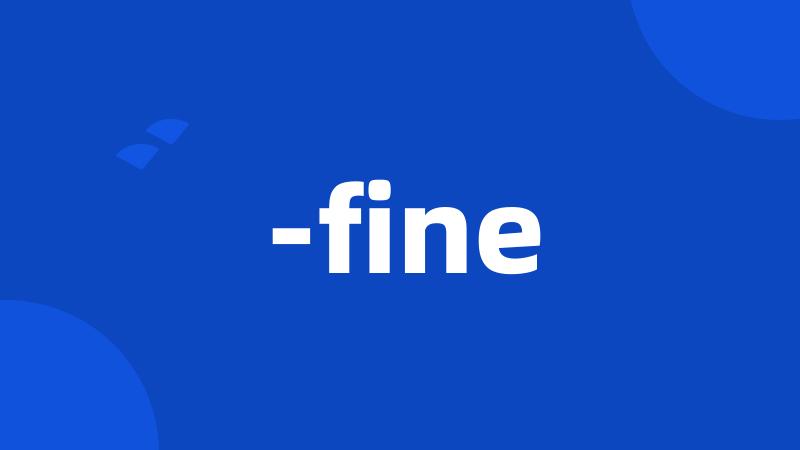 -fine