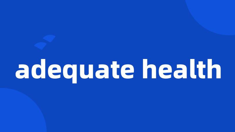 adequate health