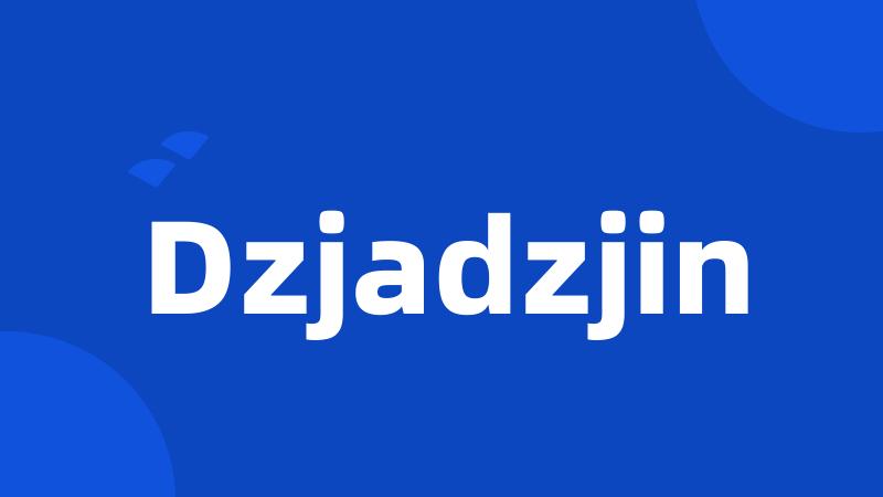 Dzjadzjin