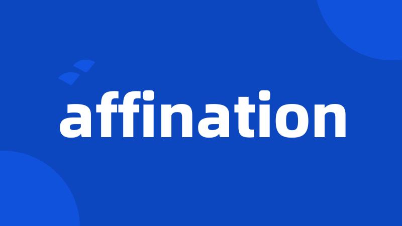 affination