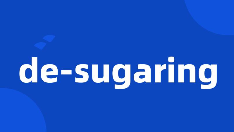 de-sugaring