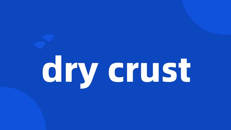 dry crust