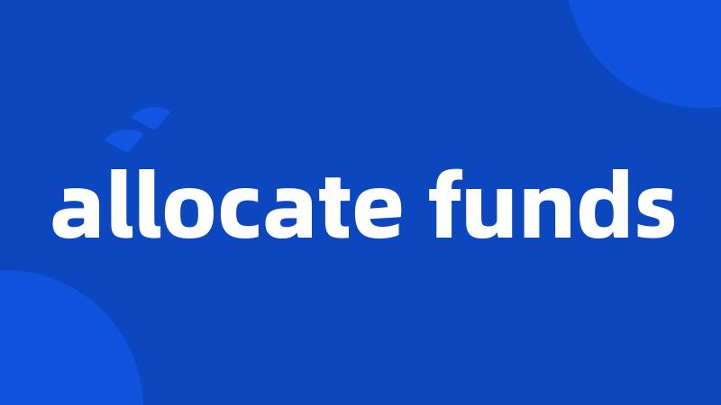 allocate funds