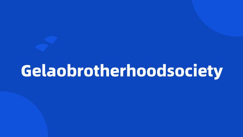 Gelaobrotherhoodsociety