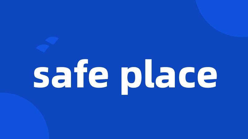 safe place