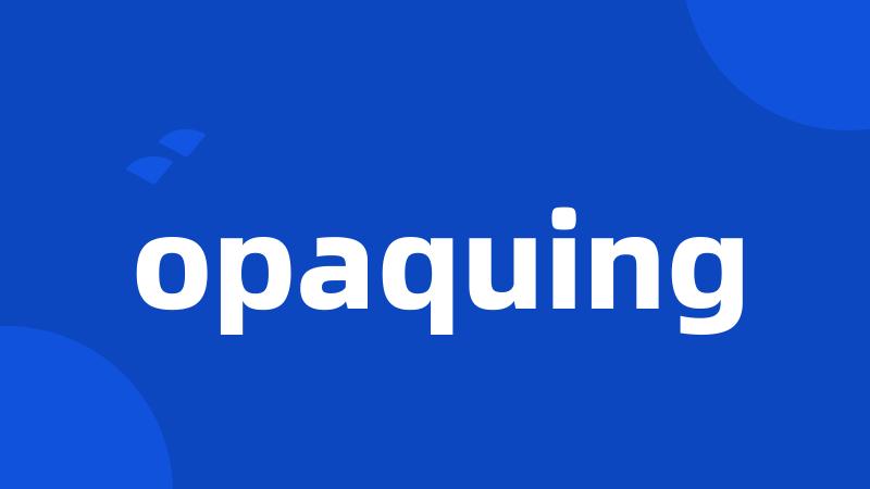 opaquing