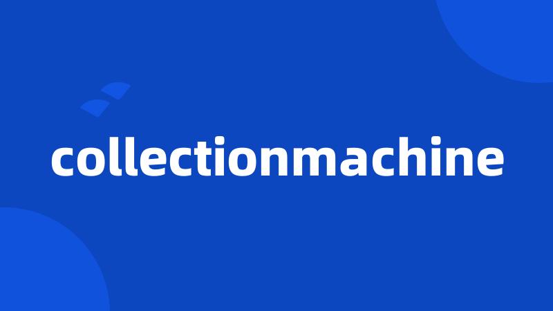 collectionmachine
