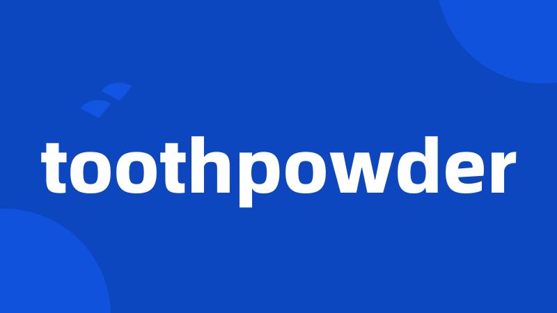 toothpowder