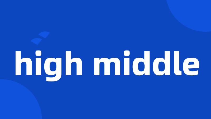 high middle