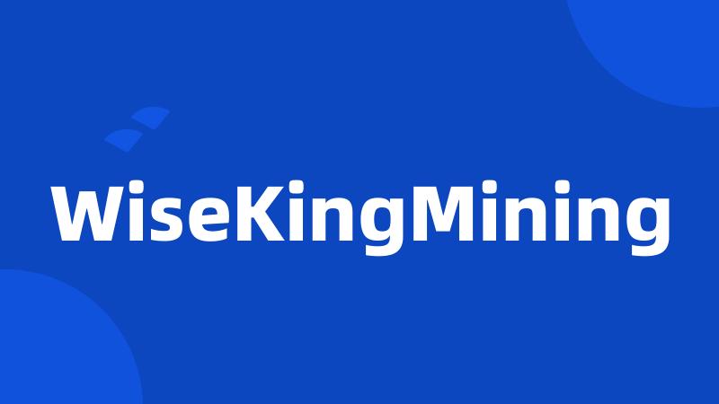 WiseKingMining