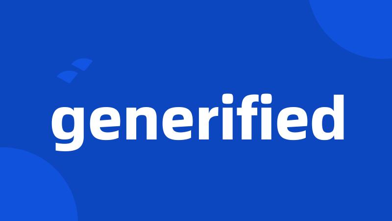 generified