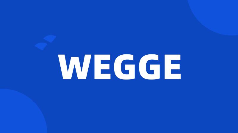 WEGGE