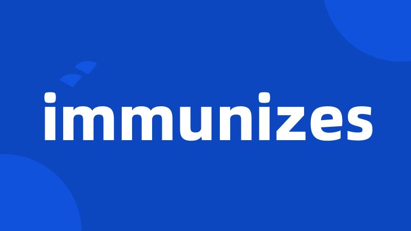 immunizes