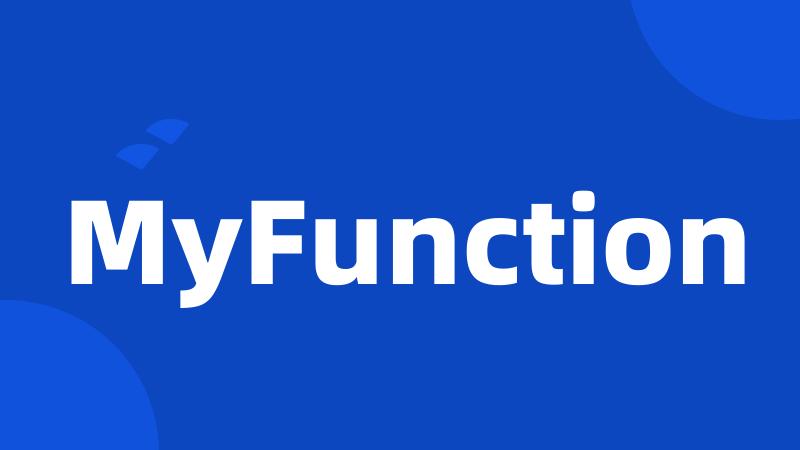 MyFunction