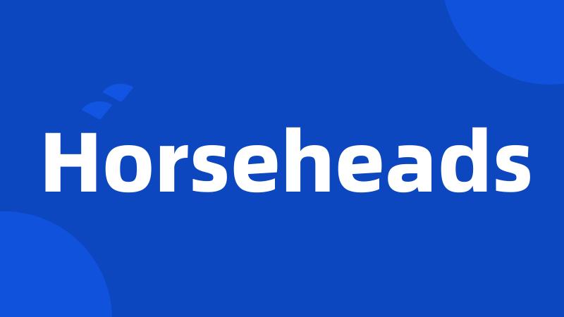 Horseheads