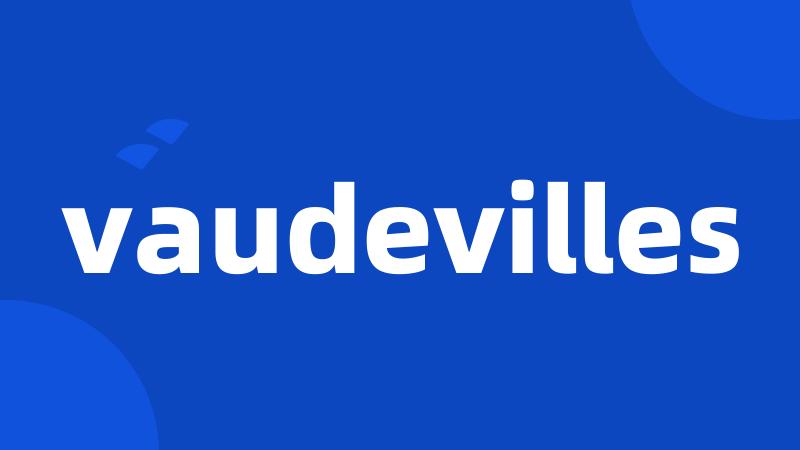 vaudevilles