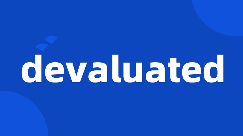 devaluated