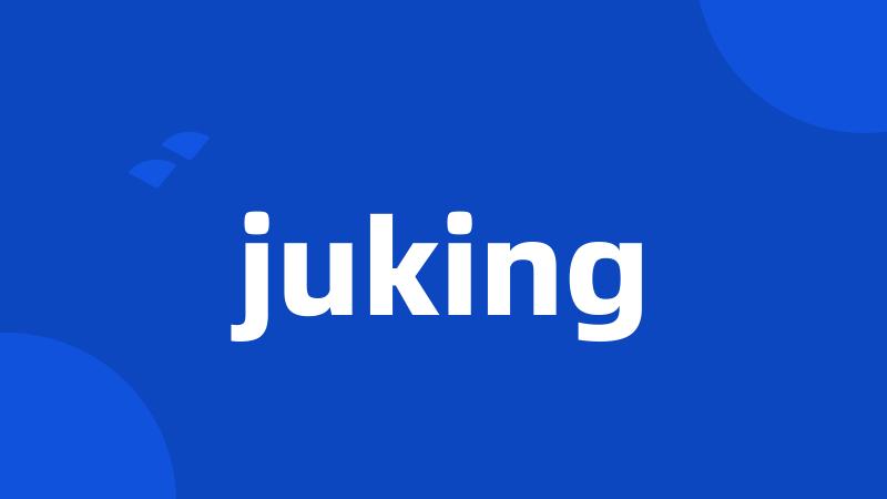 juking