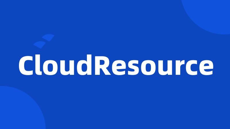 CloudResource