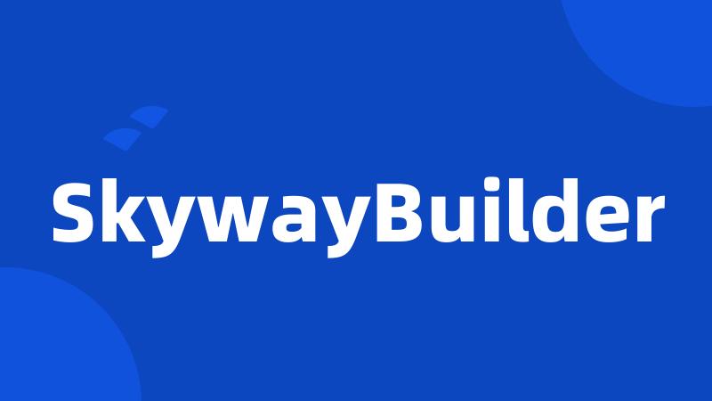 SkywayBuilder