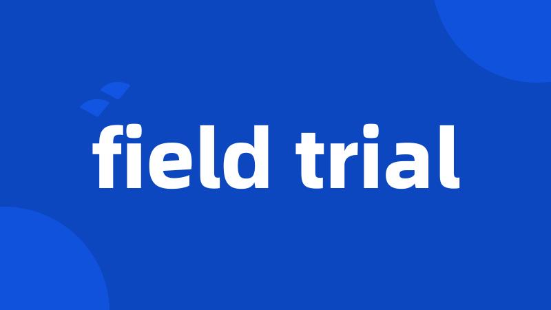 field trial